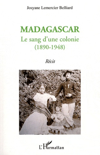 Madagascar. Le sang d'une colonie (1890-1948)