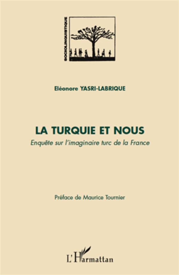 La Turquie et nous. Enquête sur l'imaginaire turc de la France