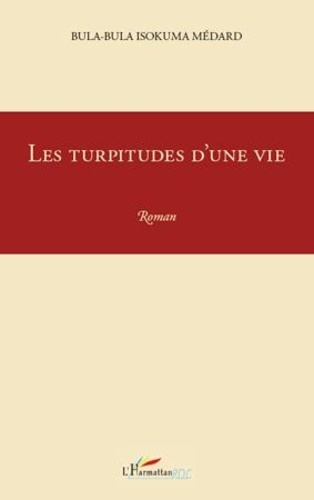 Les turpitudes d'une vie. Roman
