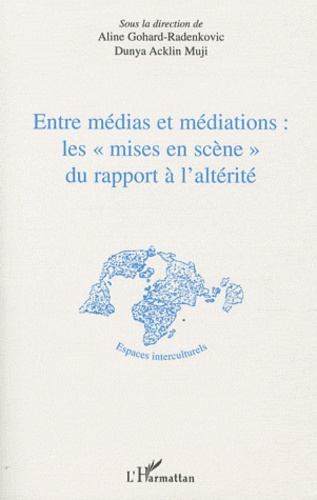 Entre médias et médiations : les "mises en scène" du rapport à l'altérité
