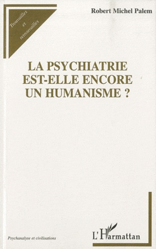 La psychiatrie est-elle encore un humanisme ?