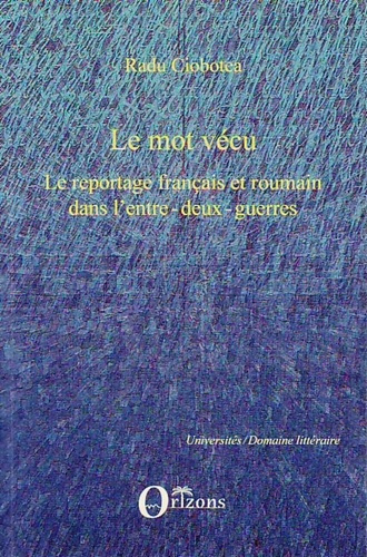 Le mot vécu. Le reportage français et roumain dans l'entre-deux-guerres