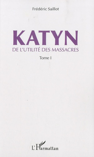Katyn. De l'utilité des massacres Tome 1
