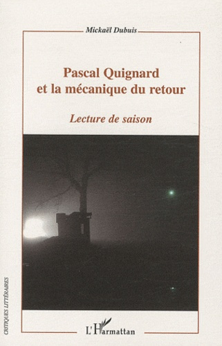 Pascal Quignard et la mécanique du retour. Lecture de saison
