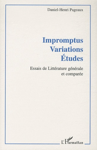 Impromptus Variations Etudes. Essais de littérature générale et comparée