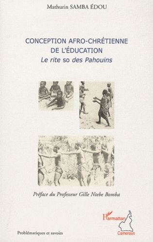 Conception afro-chrétienne de l'éducation. Le rite so des Pahouins