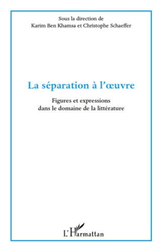 La séparation à l'oeuvre. Figures et expressions dans le domaine de la littérature