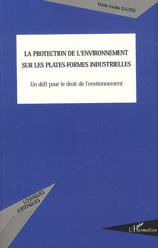 La protection de l'environnement sur les plates-formes industrielles. Un défi pour le droit de l'env