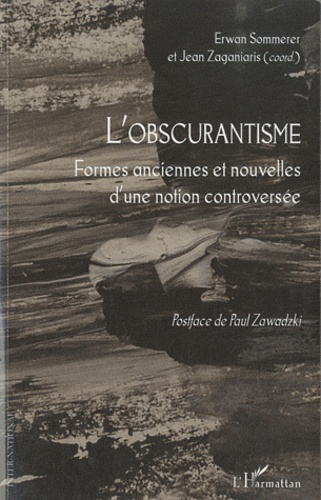 L'obscurantisme. Formes anciennes et nouvelles d'une notion controversée