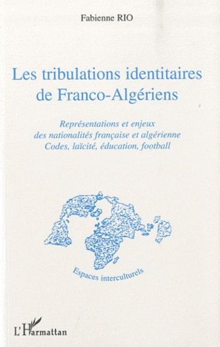 Les tribulations identitaires de Franco-Algériens. Représentations et enjeux des nationalités frança
