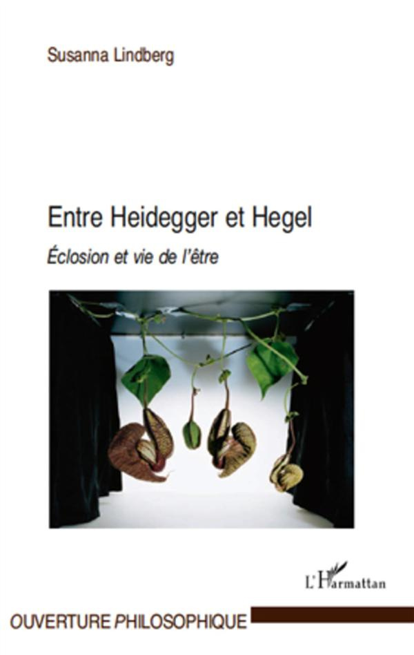 Entre Heidegger et Hegel. Eclosion et vie de l'être