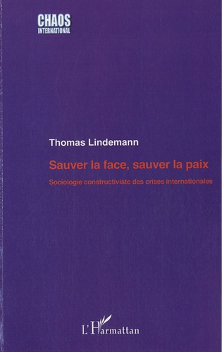 Sauver la face, sauver la paix. Sociologie constructive des crises internationales