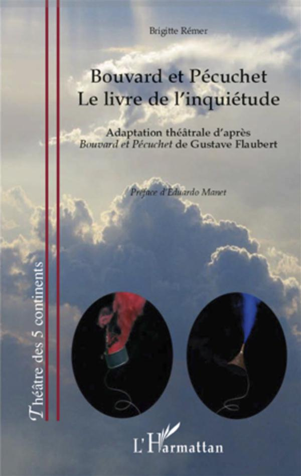 Bouvard et Pécuchet. Le livre de l'inquiétude - Adaptation théâtrale d'après Bouvard et Pécuchet de