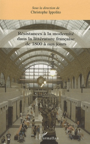Résistances à la modernité dans la littérature française de 1800 à nos jours