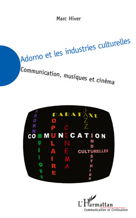 Adorno et les industries culturelles. Communication, musiques et cinéma