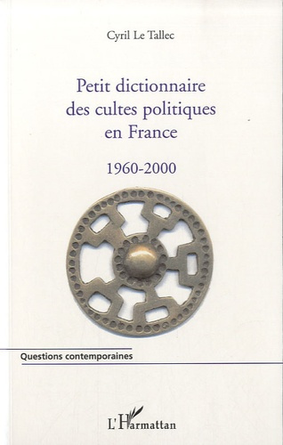 PETIT DICTIONNAIRE DES CULTES POLITIQUES EN FRANCE 1960-2000