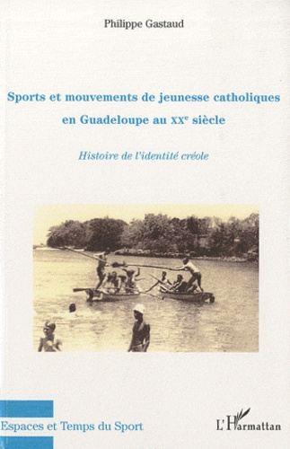 Sports et mouvements de jeunesse catholiques en Guadeloupe au XXe siècle. Histoire de l'identité cré
