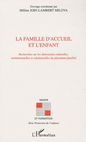 La famille d'accueil et l'enfant. Recherches sur les dimensions culturelle, intitutionnelles et rela