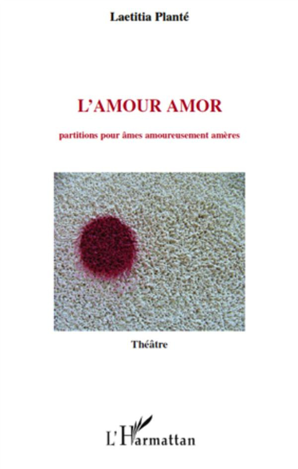 L'Amour amor. Partitions pour âmes amoureusement amères