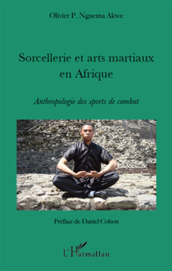 Sorcellerie et arts martiaux en Afrique. Antrhopologie des sports de combat