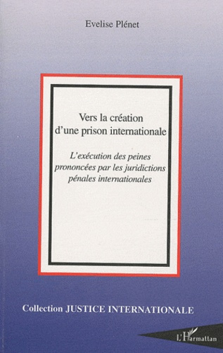 Vers la création d'une prison internationale. L'exécution des peines prononcés par les juridictions