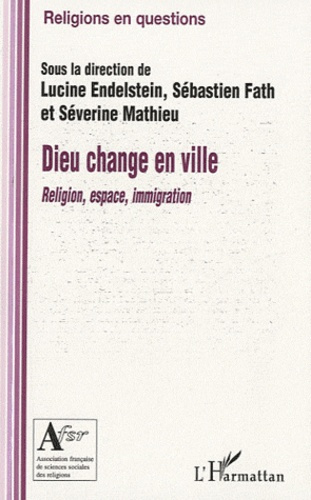 Dieu change en ville. Religion, espace, immigration