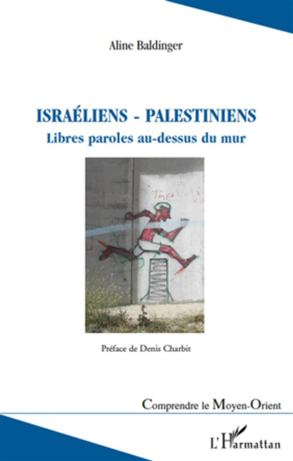 Israéliens - Palestiniens. Libres paroles au-dessus du mur