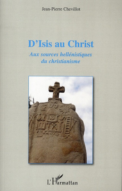D'isis au christ. Aux sources hellénistiques du christianisme