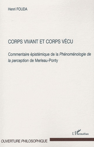 Corps vivant et corps vécu. Commentaire épistémique de la Phénoménologie de la perception de Merleau