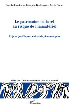Le patrimoine culturel au risque de l'immatériel. Enjeux juridiques, culturels, économiques
