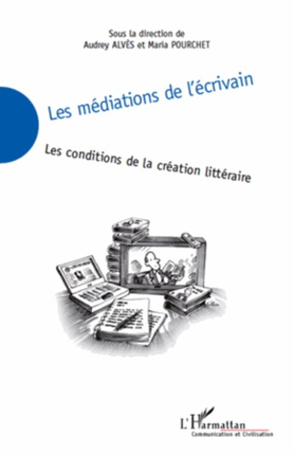 Les médiations de l'écrivain. Les conditions de la création littéraire