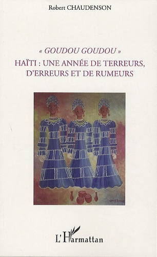 Goudou Goudou. Haïti : une année de terreurs, d'erreurs et de rumeurs