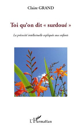 Toi qu'on dit "surdoué". La précocité intellectuelle expliquée aux enfants