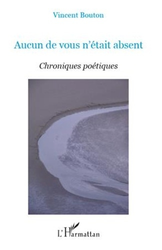 Aucun de vous n'était absent. Chroniques poétiques
