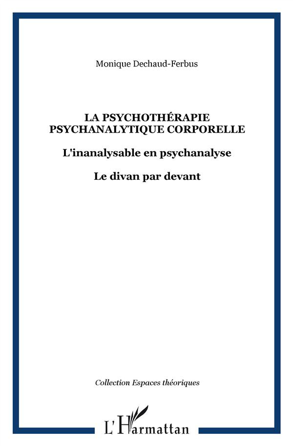 La psychothérapie psychanalytique corporelle. L'inanalysable en psychanalyse ; Le divan par devant