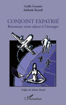 Conjoint expatrié. Réussissez votre séjour à l'étranger