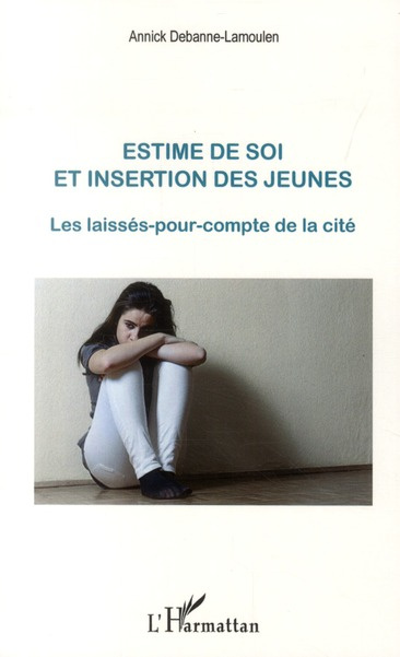 Estime de soi et insertion des jeunes. Les laissés-pour-compte de la cité