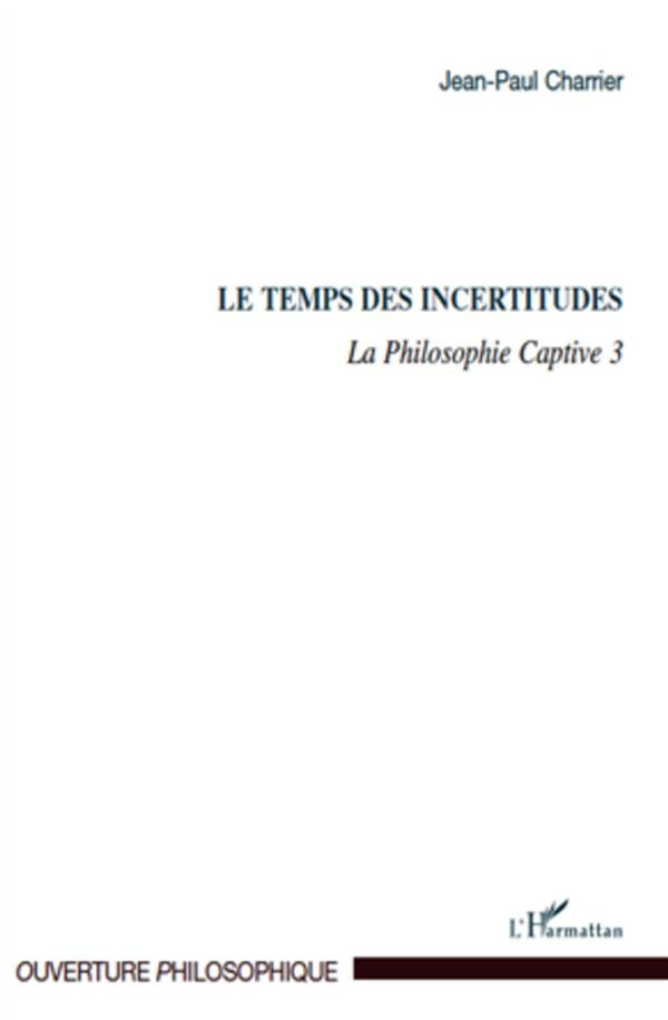 La Philosophie captive. Tome 3, Le temps des incertitudes