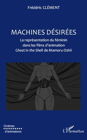 Machines désirées. La représentation du féminin dans les films d'animation Ghost in the Shell de Mam