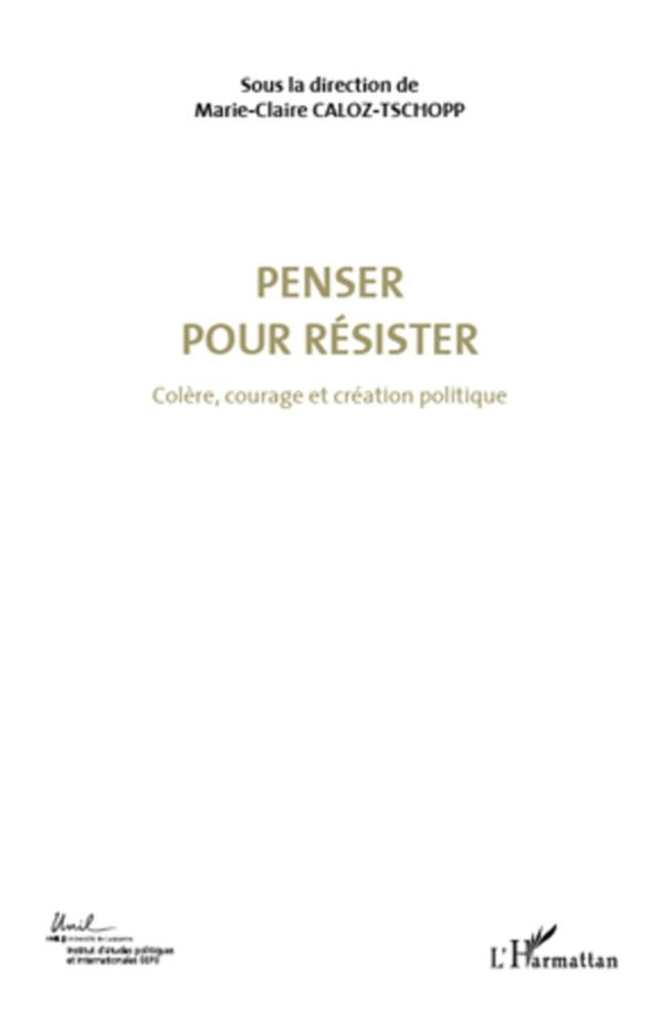 Colère, courage et création politique. Volume 4, Penser pour résister