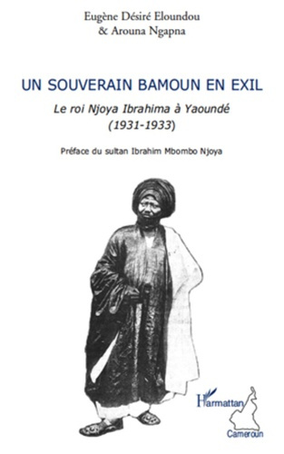 Un souverain bamoun en exil. Le roi Ibrahima à Yaoundé (1931-1933)