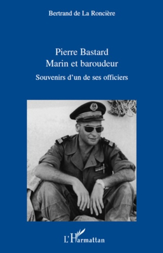 Pierre bastard, marin et baroudeur. Souvenir d'un de ses officiers