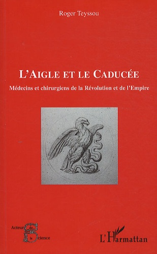 L'aigle et le caducée. Médecins et chirurgiens de la Révolution et de l'Empire