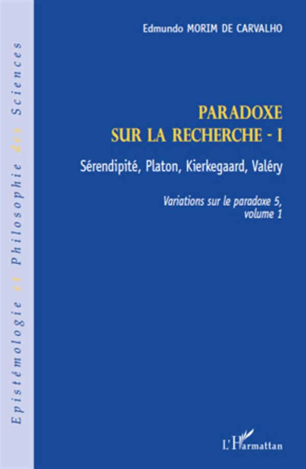 Variations sur le paradoxe 5. Paradoxe sur la recherche. Volume 1, Sérendipité, Platon, Kierkegaard,