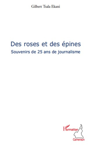 Des roses et des épines. Souvenirs de 25 ans de journalisme