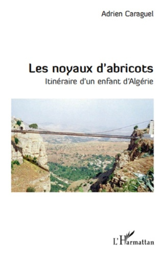 Les noyaux d'abricots. Itinéraire d'un enfant d'Algérie