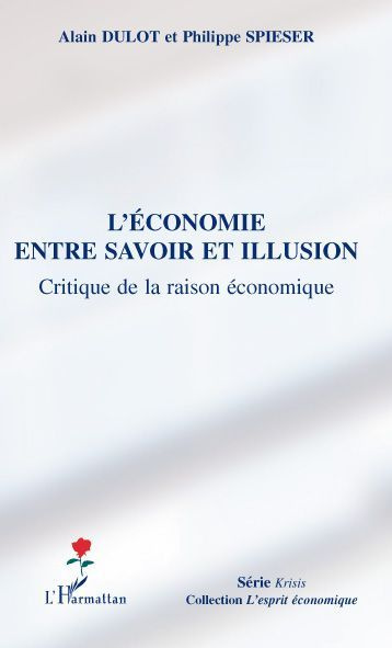 L'économie entre savoir et illusion. Critique de la raison économique
