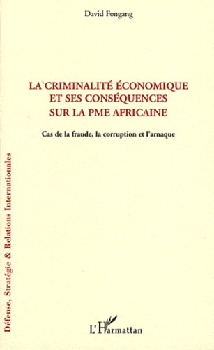 La criminalité économique et ses conséquences sur la PME africaine. Cas de la fraude, la corruption