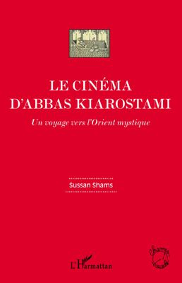 Le cinéma d'Abbas Kiarostami. Un voyage vers l'Orient mystique