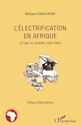 L'électrification en Afrique. Le cas du Gabon (1935-1985)